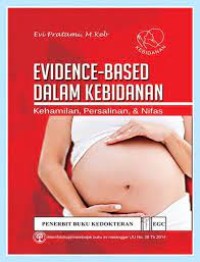 EVIDENCE-BASED DALAM KEBIDANAN ; Kehamilan.Persalinan,& Nifas