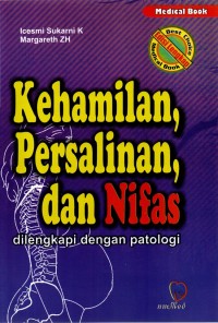 KEHAMILAN, PERSALINAN DAN NIFAS; Dilengkapi dengan Patologi