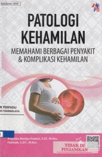 PATOLOGI KEHAMILAN;memahami berbagai penyakit & komplikasi kehamilan