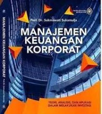 MANAJEMEN KEUANGAN KORPORAT: teori,analisis dan aplikasi dalam melakukan investasi